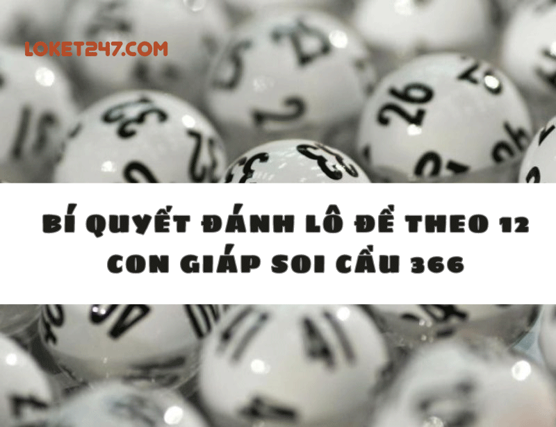 Đánh lô đề theo 12 con giáp