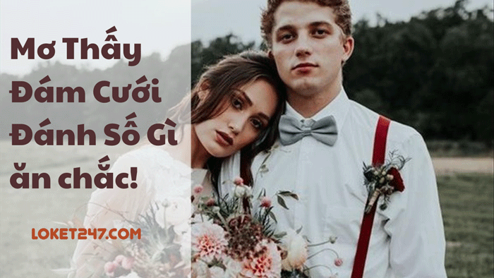 Mơ Thấy Đám Cưới Đánh Số Gì